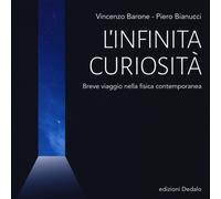 L' infinita curiosità. Breve viaggio nella fisica contemporanea