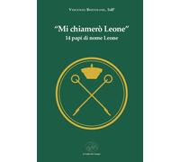 Libri Vincenzo Bertolone - Mi Chiamero Leone. 14 Papi Di Nome Leone