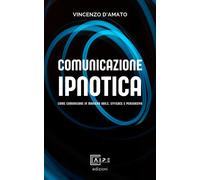 Libri Vincenzo D'Amato - Comunicazione Ipnotica. Comunicare In Maniera Abile, Ef