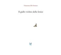 Libri Vincenzo Di Oronzo - Il giallo violino della fenice - 2023