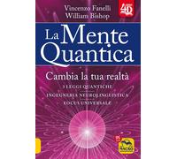 Libri Vincenzo Fanelli / William Bishop - La Mente Quantica 4D. Cambia La Tua Re