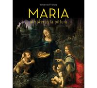 Libri Vincenzo Francia - Maria attraverso la pittura - 2018