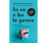 Libri Vincenzo Imperatore - Io So E Ho Le Prove. Cosi Le Banche Imbrogliano Il C