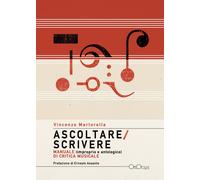 Libri Vincenzo Martorella - Ascoltare/Scrivere. Manuale (Improprio E Antologico)