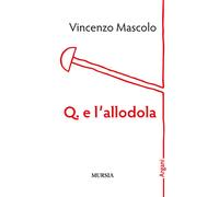 Libri Vincenzo Mascolo - Q. e l'allodola - 2018 (Argani)