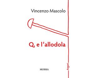 Libri Vincenzo Mascolo - Q. e l'allodola - 2018 (Argani)