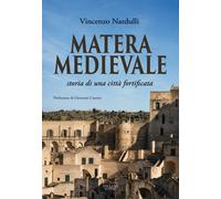 Libri Vincenzo Nardulli - Matera Medievale, Storia Di Una Citta Fortificata