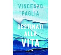 Libri Vincenzo Paglia - Destinati Alla Vita