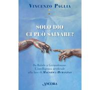 Libri Vincenzo Paglia - Solo Dio Ci Puo Salvare? Da Babele A Gerusalemme. L'inte
