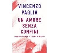 Libri Vincenzo Paglia - Un Amore Senza Confini. Leggiamo Insieme Il Vangelo Di M