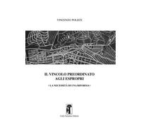 Libri Vincenzo Polizzi - Il Vincolo Preordinato Agli Espropri. La Necessita Di U