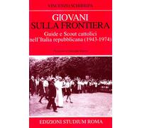 Libri Vincenzo Schirripa - Giovani Sulla Frontiera. Guide E Scout Cattolici Nell
