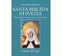 Santa Brigida di Svezia. Vita, profezie e rivelazioni per il nostro tempo