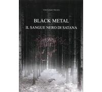 Libri Vincenzo Trama - Black Metal. Il Sangue Nero Di Satana