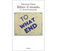 Libri Vincenzo Trione - Rifare Il Mondo. Le Eta Dell'avanguardia