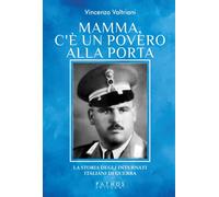 Libri Vincenzo Valtriani - Mamma, C'e Un Povero Alla Porta. La Storia Degli Inte