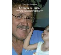 Libri Vincenzo Varagona - Le Mani Nel Cuore. La Storia Di Carlo Marcelletti, Car