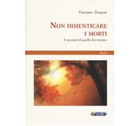 Libri Vinciane Despert - Non Dimenticare I Morti. I Racconti Di Quelli Che Resta