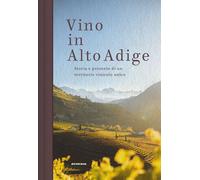 Libri Vino In Alto Adige. Storia E Presente Di Un Territorio Vinicolo Unico
