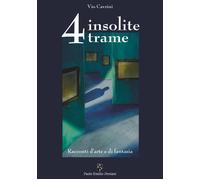 Libri Vio Cavrini - 4 Insolite Trame. Racconti D'arte E Di Fantasia