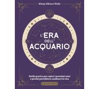 Libri Viola Ginny Chiara - L' Era Dell'acquario. Guida Pratica Per Capire I Pros