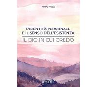 Libri Viola Pippo - L' Identita Personale E Il Senso Dell'esistenza. Il Dio In C