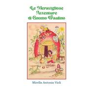 Le meravigliose avventure di gnomo Fraulino - Violi Mirella Antonia