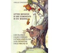 Libri Virgilio Iandiorio - Lettere Impudiche Di Uno Scomunicato: Il Noce Delle S