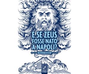 Libri Virgilio Panarese - E se Zeus fosse nato a Napoli? - 2019