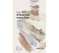 Libri Visar Zhiti - Il funerale senza fine - 2017 (Patipatisse)