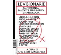 Libri Visionarie. Fantascienza, Fantasy E Femminismo: Un'antologia (Le)