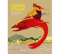 Libri Visitate L'italia Promozione E Pubblicita Turistica 1900-1950. Catalogo D