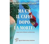Libri Visneveckaja Marina - Ma C'e Il Caffe Dopo La Mortem Cinque Storie Di Donn