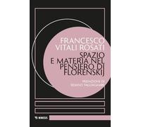 Libri Vitali Rosati Francesco - Spazio E Materia Nel Pensiero Di Florenskij