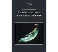 Libri Vitaliano Bilotta - La Reincarnazione E' La Scienza Delle Vite