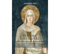 Libri Viti Sabrina - Servire E Regnare. Jacopa De' Settesoli. Da Nobile A Povera