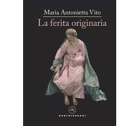 Libri Vito Maria Antonietta - La Ferita Originaria