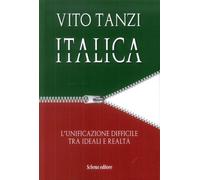 Libri Vito Tanzi - Italica. L'Unificazione Difficile Tra Ideali E Realta
