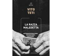 Libri Vito Teti - La Razza Maledetta. Antimeridionalismo, Separatismo, Razzismo