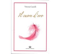 Libri Vittoria Castelli - Il Cuore D'Oro
