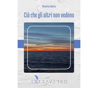 Libri Vittoria Luberto - Ciò che gli altri non vedono - 2024