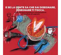 Libri Vittoriano Ferioli - E Se La Gente Sa Che Sai Disegnare, Disegnare Ti Tocc