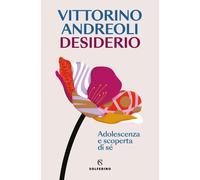 Libri Vittorino Andreoli - Desiderio. Adolescenza E Scoperta Di Se