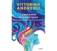 Libri Vittorino Andreoli - I Paradossi Dell'esistenza. Come Tenere In Equilibrio
