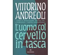 Libri Vittorino Andreoli - L'Uomo Col Cervello In Tasca. Come La Rivoluzione Dig
