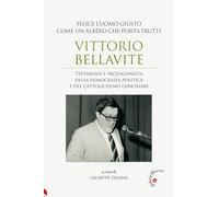 Libri Vittorio Bellavite. Testimone E Protagonista Della Democrazia Politica E D
