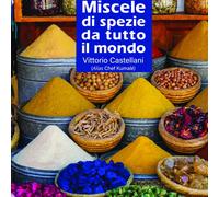 Libri Vittorio Castellani - Miscele Di Spezie Da Tutto Il Mondo. Nuova Ediz.