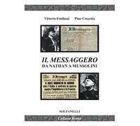 Il Messaggero da Nathan a Mussolini - Emiliani Vittorio, Coscetta Pino