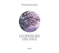 Libri Vittorio Franceschi - Lo Spessore Del Sale