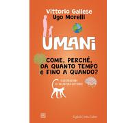 Libri Vittorio Gallese / Ugo Morelli - Umani. Come, Perche, Da Quanto Tempo E Fi